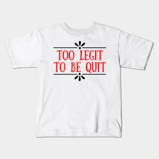 Too Legit To Quit Kids T-Shirt